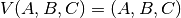 \begin{split}
V(A, B, C) = (A, B, C)
\end{split}